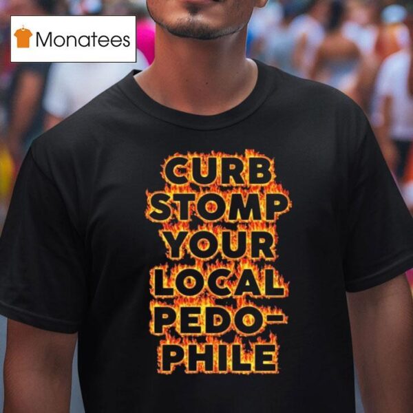 Curb Stomp Your Local Pedo Phile T Shirt