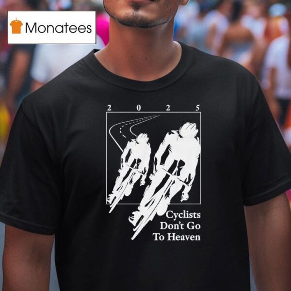 Cyclists Don T Go To Heaven T Shirt