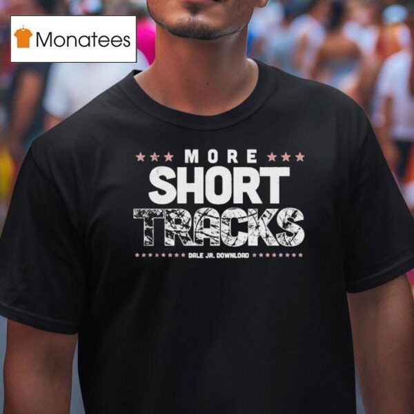 Dale Jr Download More Short Tracks Burnou T Shirt
