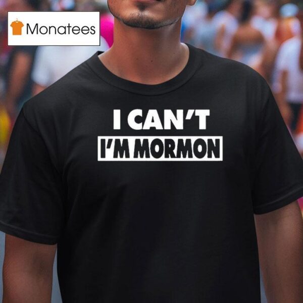 Danny Duncan I Can T I M Mormon T Shirt