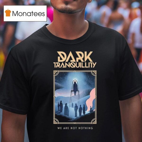 Dark Tranquillity We Are Not Nothing T Shirt