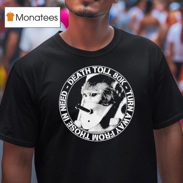 Death Toll K Turn Away From In Need Turnaway Monkey T Shirt