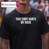 Demir Basceri This Hurts My Back Does It Hurt Your Back T Shirt