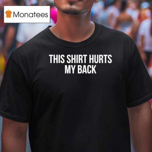 Demir Basceri This Hurts My Back Does It Hurt Your Back T Shirt