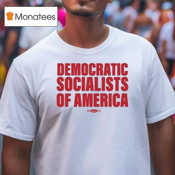 Democratic Socialists Of America T Shirt