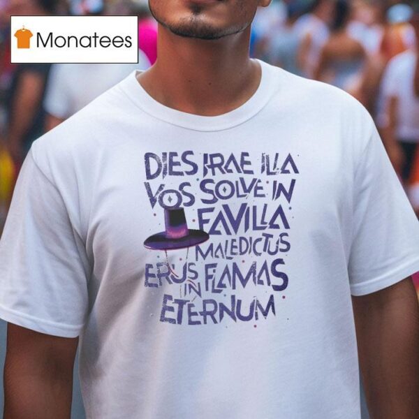 Dies Irae Illa Vos Solve In Favilla Maledictus Erus Flamas Eternum T Shirt