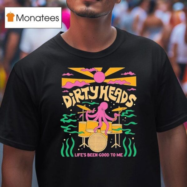 Dirty Heads Life S Been Good To Me Octopus T Shirt