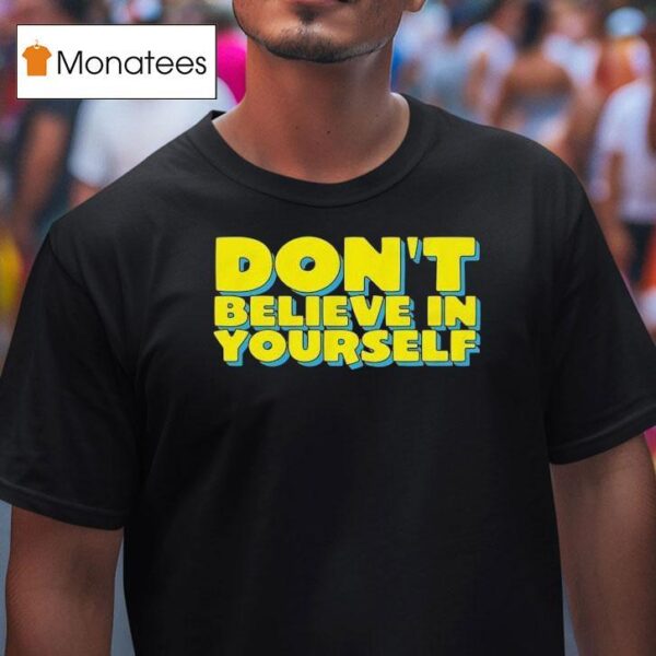 Diversity Hires Don T Believe In Yourself T Shirt