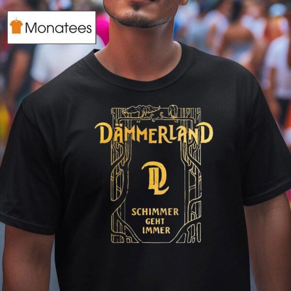 Dmmerland Schimmer Geht Immer T Shirt