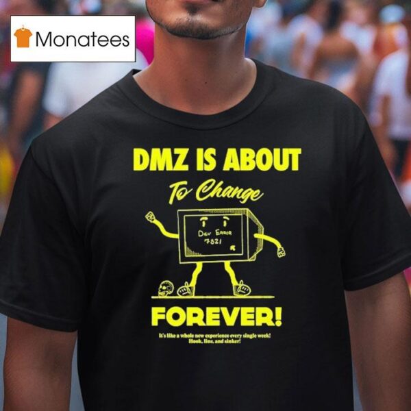 Dmz Is Gonna Change Forever It S Like A Whole New Experience Every Single Week Hook Line And Sinker Dkdynamite T Shirt
