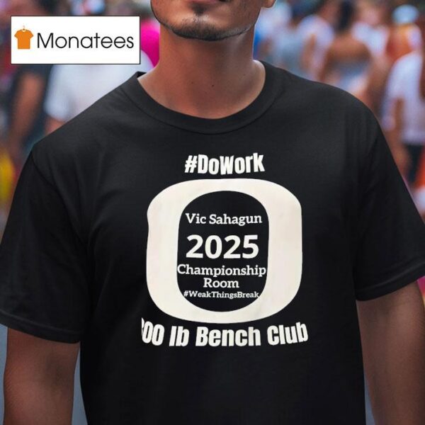 Do Work Vic Sahagun Championship Room Week Things Break Ib Bench Club T Shirt