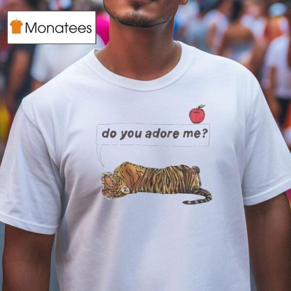 Do You Adore Me Tiger T Shirt