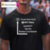 Do You Have A Local Nyc Parks Question Ask The Brooklyn Commissioner T Shirt
