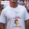 Dog I Wish Everything Was As Easy As Loving Dogs T Shirt