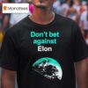 Don T Bet Against Elon T Shirt