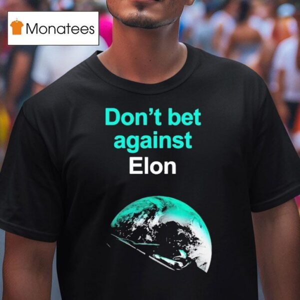 Don T Bet Against Elon T Shirt