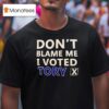 Don T Blame Me I Voted Tory T Shirt