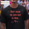 Don T Board The Same Boat As Adol T Shirt