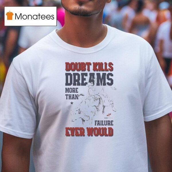 Doubt Kills Dreams More Than Failure Ever Would T Shirt