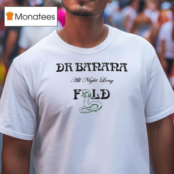 Dr Banana Fold All Night Long T Shirt