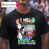 Dr Seuss I Will Support Camp Mystic Here Or There I Will Support Camp Mystic Everywhere T Shirt