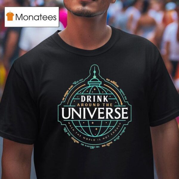 Drink Around The Universe When The World Is Not Enough Globe T Shirt