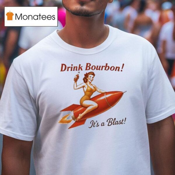 Drink Bourbon It S A Blas T Shirt