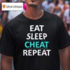 Eat Sleep Cheat Repea T Shirt