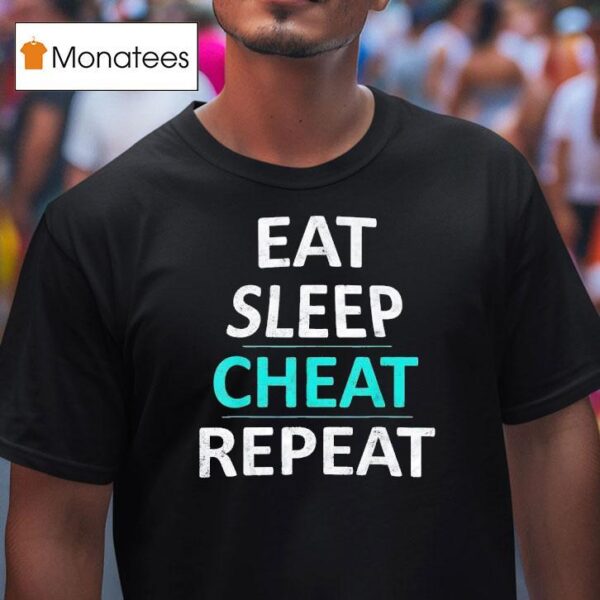 Eat Sleep Cheat Repea T Shirt