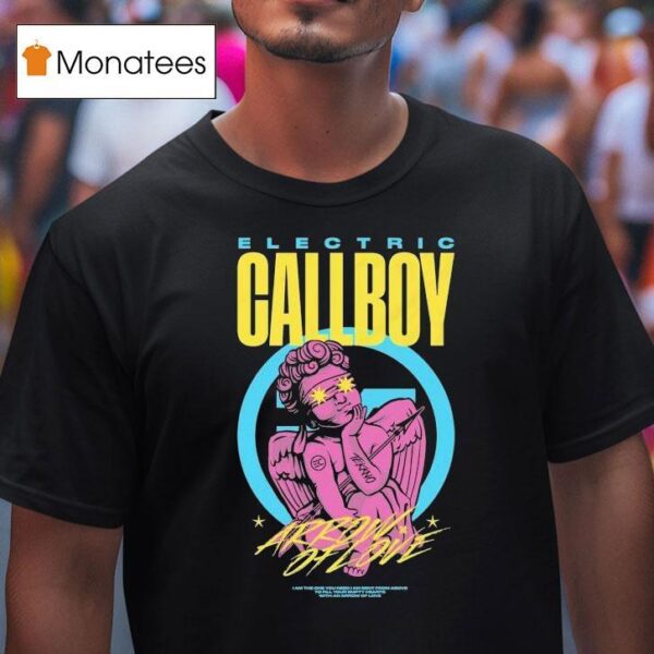 Electric Callboy Arrow Of Love I Am The One You Need I Am Sent From Above To Fill Your Empty Hearts With An Arrow Of Love T Shirt
