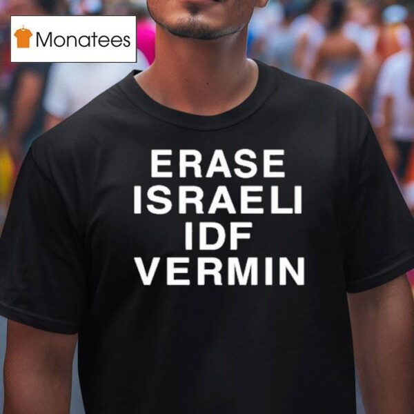 Erase Israeli Idf Vermin T Shirt