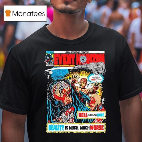 Event Horizon Hell Is Only A Word Reality Is Much Much Worse T Shirt