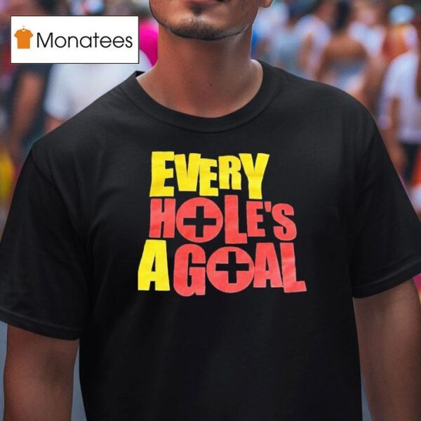 Every Hole S A Goal T Shirt