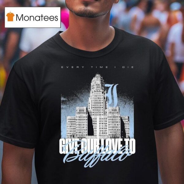 Every Time I Die Give Our Love To Buffalo T Shirt