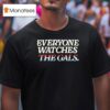 Everyone Watches The Gals T Shirt
