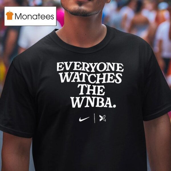 Everyone Watches The Wnba T Shirt