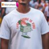 Everything If Fine Even This Dumpster Fire T Shirt