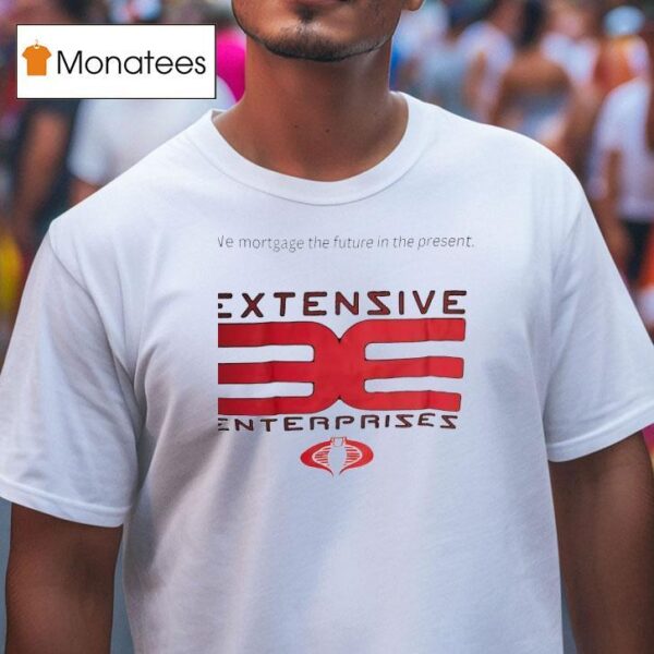 Extensive Enterprises We Mortgage The Future In The Presen T Shirt