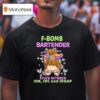 F Bomb Bartender Stuck Between Idk Idc And Idgaf T Shirt
