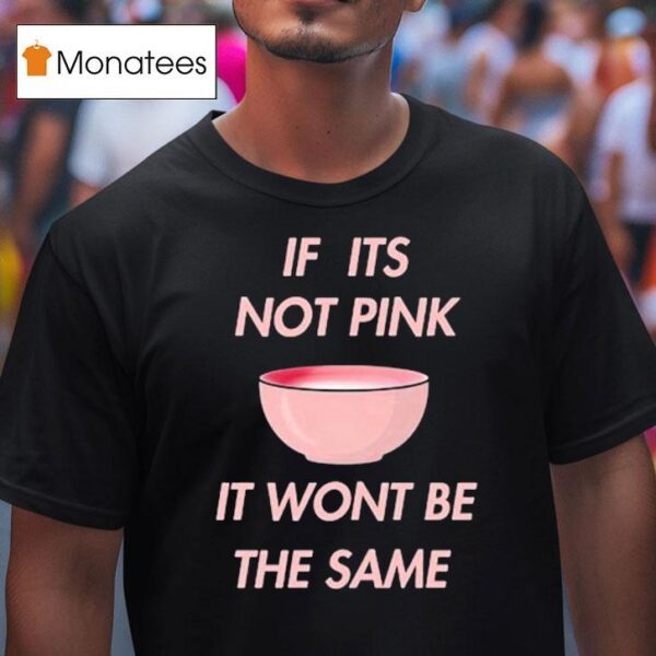 Fitmunchiez If Its Not Pink It Won T Be The Same Bowl T Shirt