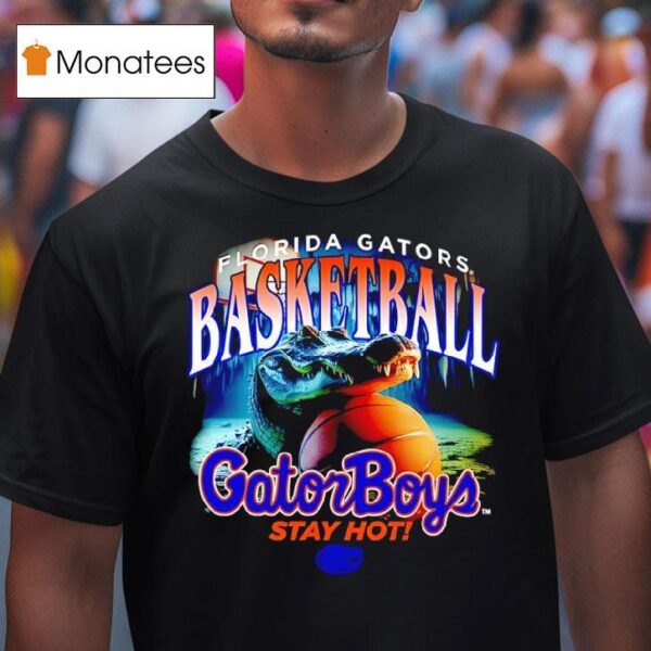 Florida Gators Basketball Gator Boys Stay Ho T Shirt