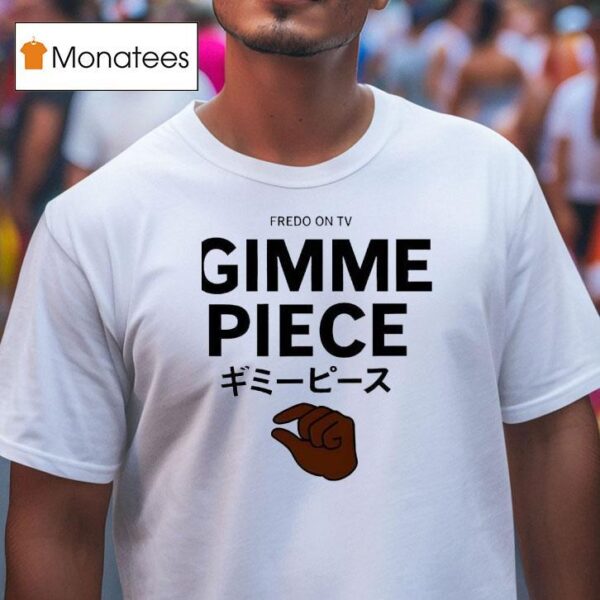 Fredo On Tv Gimme Piece T Shirt
