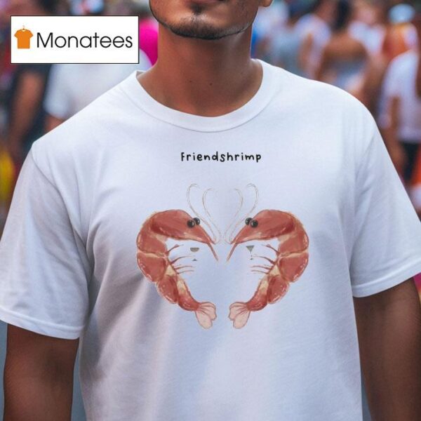 Friendshrimp Hear T Shirt