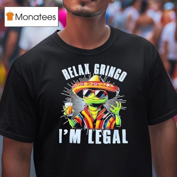 Frog Cinco De Mayo Relax Gringo I M Legal T Shirt