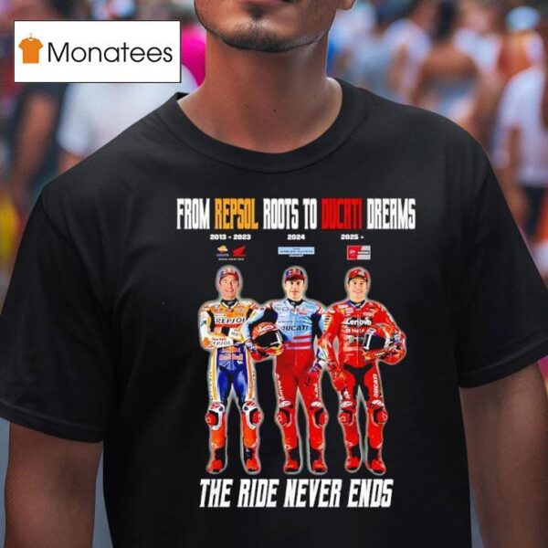 From Repsol Roots To Ducati Dreams The Ride Never Ends T Shirt