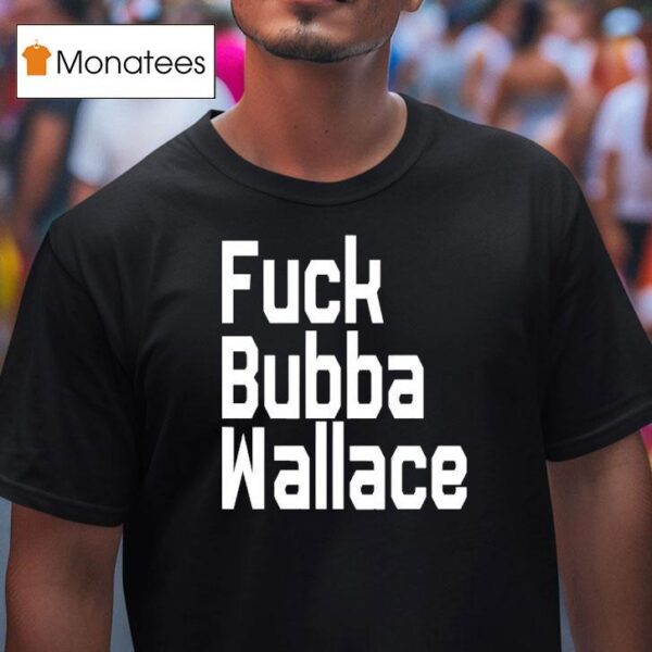 Fuck Bubba Wallace New T Shirt