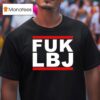 Fuk Lbj T Shirt