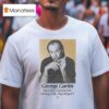George Carlin Just When I Discovered The Meaning Of Life They Changed I T Shirt