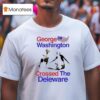 George Washington Crossed The Delaware T Shirt