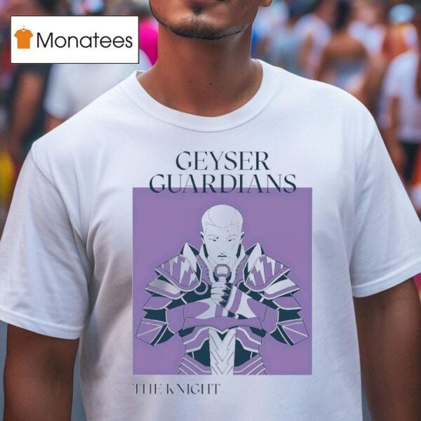 Geyser Guardians The Knigh T Shirt